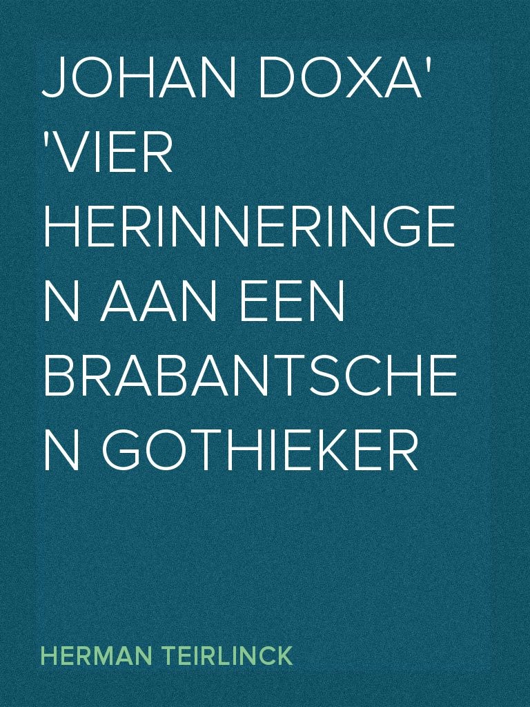 Johan Doxa / Vier herinneringen aan een Brabantschen Gothieker