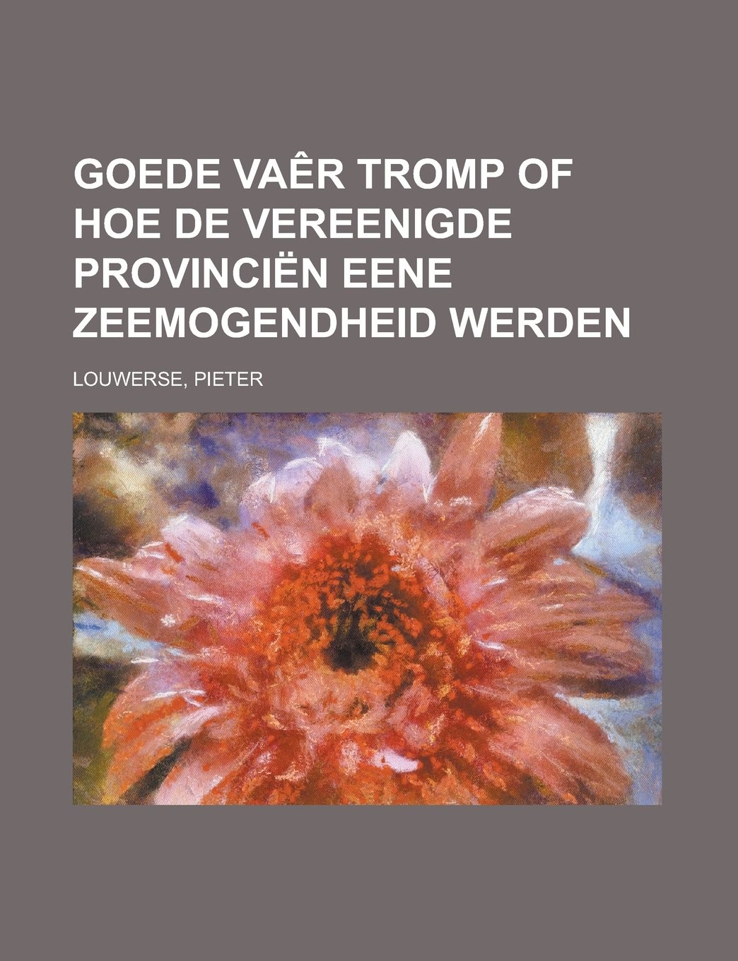 Goede Vaêr Tromp / of hoe de Vereenigde Provinciën eene zeemogendheid werden