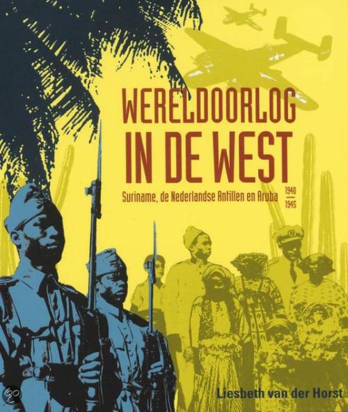 Wereldoorlog in de West: Suriname, de Nederlandse Antillen en Aruba 1940-1945 (NL, 2004)