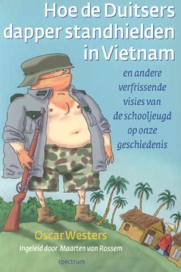 Hoe de Duitsers dapper standhielden in Vietnam: En andere verfrissende visies van de schooljeugd op onze geschiedenis