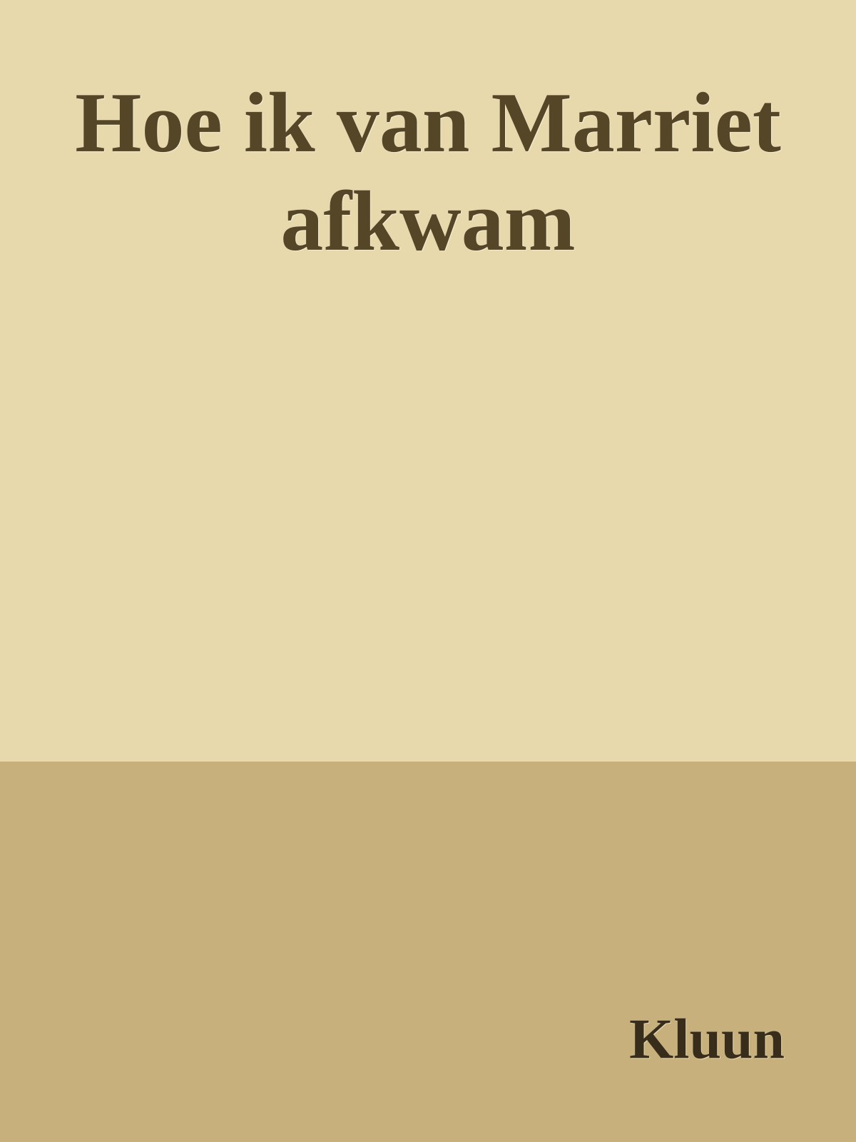 Hoe ik van Marriët afkwam