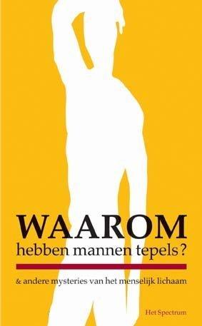 Waarom hebben mannen tepels?: en andere mysteries van het menselijk lichaam (NL, 1995)