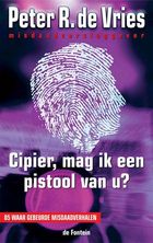Cipier, mag ik een pistool van u?: 85 waar gebeurde misdaadverhalen
